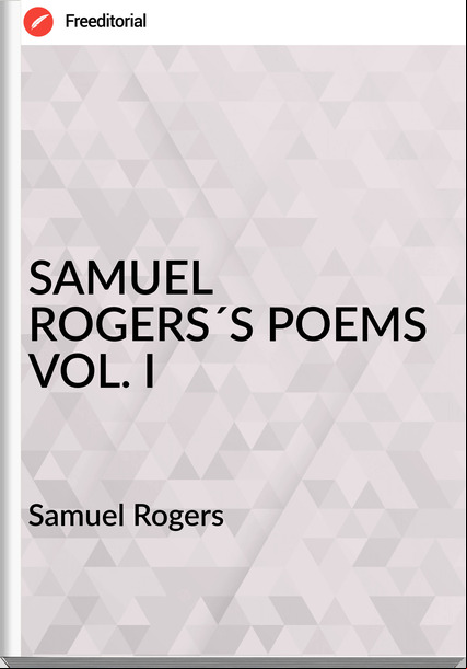 Samuel Rogers - SAMUEL ROGERS´S POEMS VOL. I