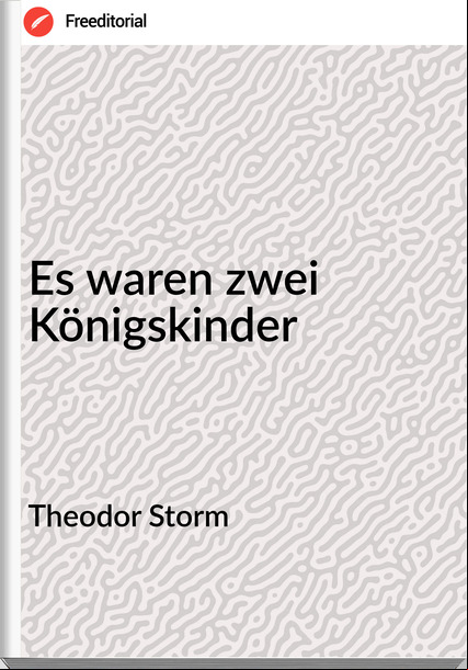 Theodor Storm - Es waren zwei Königskinder