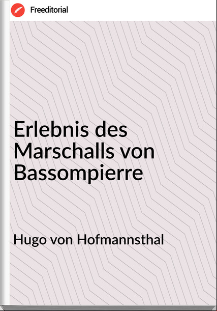 Hugo von Hofmannsthal - Erlebnis des Marschalls von Bassompierre