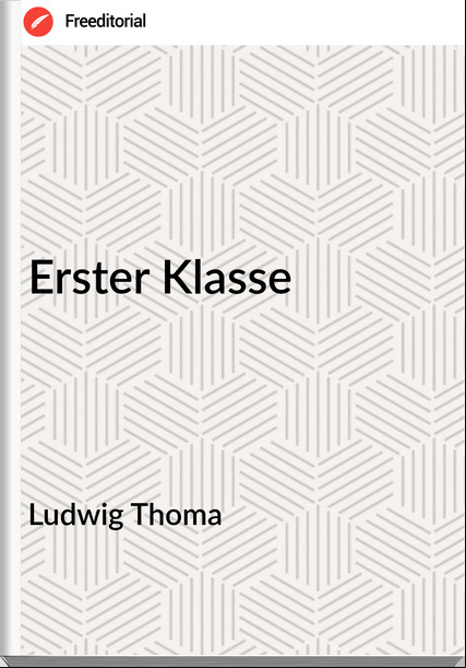 Ludwig Thoma - Erster Klasse