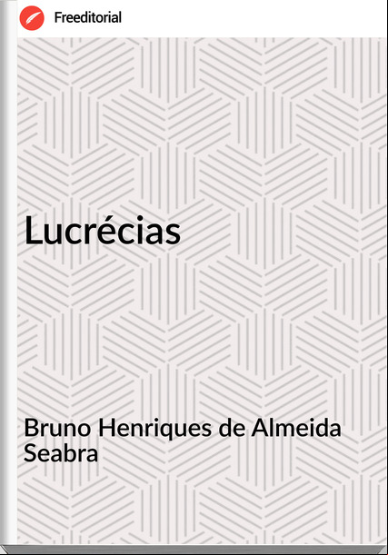 Bruno Henriques de Almeida Seabra - Lucrécias