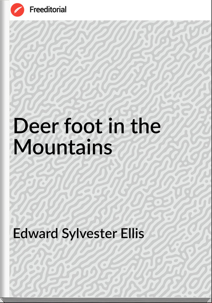 Edward Sylvester Ellis - Deer foot in the Mountains