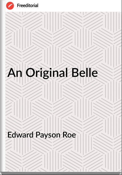 Edward Payson Roe - An Original Belle