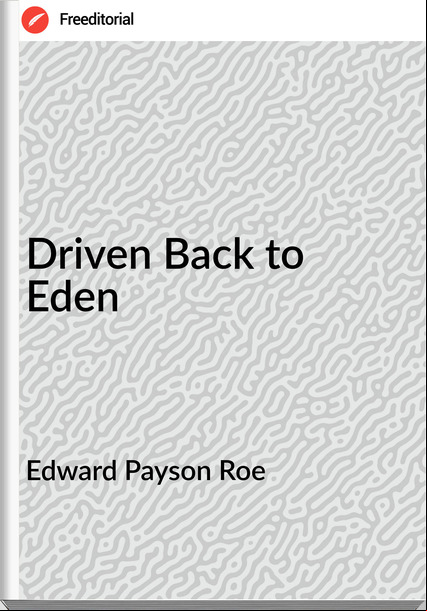 Edward Payson Roe - Driven Back to Eden
