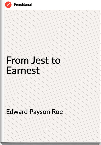 Edward Payson Roe From Jest to Earnest