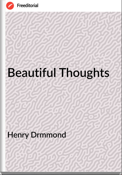 Henry Drmmond - Beautiful Thoughts