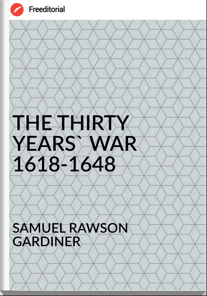 SAMUEL RAWSON GARDINER - THE THIRTY YEARS' WAR 1618-1648