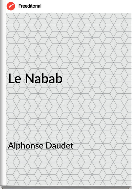 Alphonse Daudet - Le Nabab