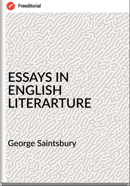 George Saintsbury - ESSAYS IN ENGLISH LITERARTURE