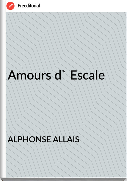 ALPHONSE ALLAIS Amours d' Escale
