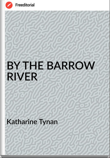 Katharine Tynan - BY THE BARROW RIVER