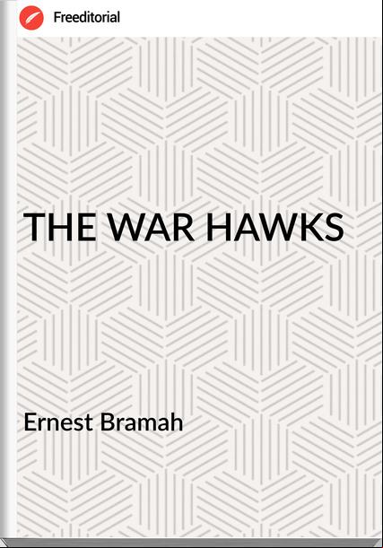 Ernest Bramah - THE WAR HAWKS