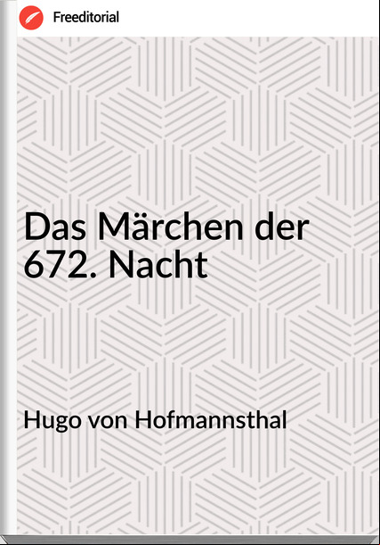Hugo von Hofmannsthal Das Märchen der 672. Nacht