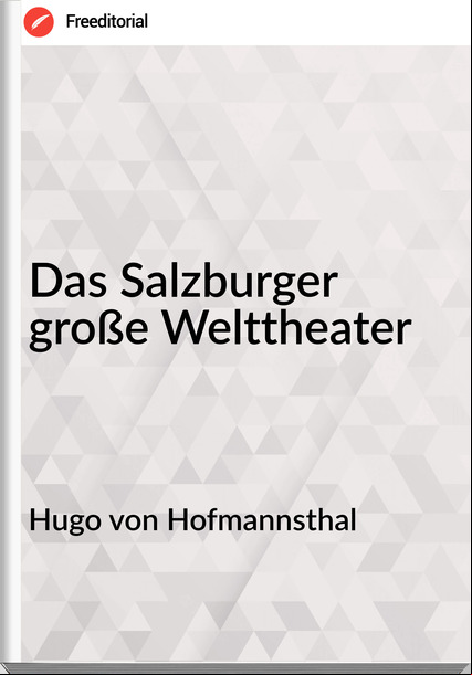 Hugo von Hofmannsthal - Das Salzburger große Welttheater