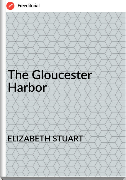 ELIZABETH STUART - The Gloucester Harbor