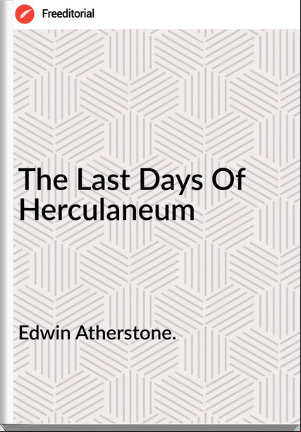 Edwin Atherstone. The Last Days Of Herculaneum 
