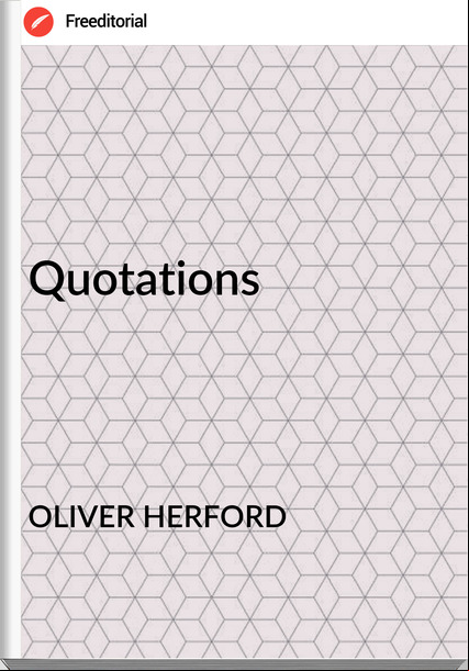 OLIVER HERFORD - Quotations