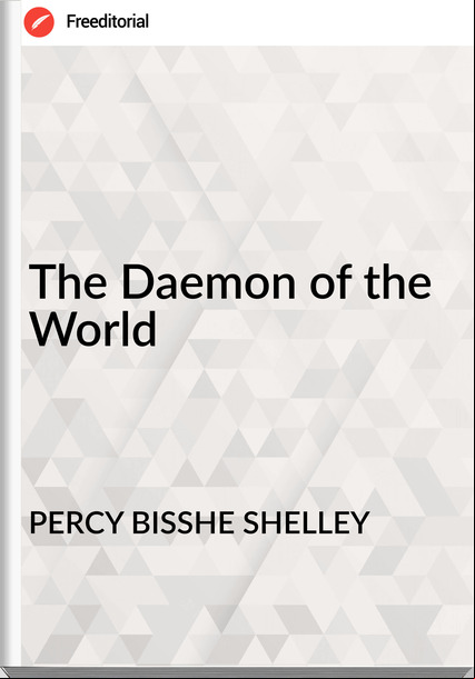 PERCY BISSHE SHELLEY - The Daemon of the World