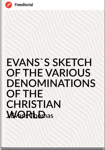 J.Evans Thomas EVANS'S SKETCH OF THE VARIOUS DENOMINATIONS OF THE CHRISTIAN WORLD