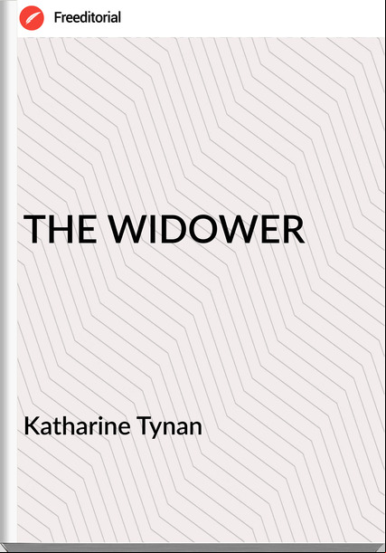 Katharine Tynan - THE WIDOWER