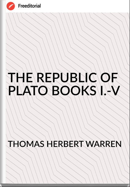 THOMAS HERBERT WARREN - THE REPUBLIC OF PLATO BOOKS I.-V
