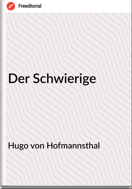 Hugo von Hofmannsthal - Der Schwierige