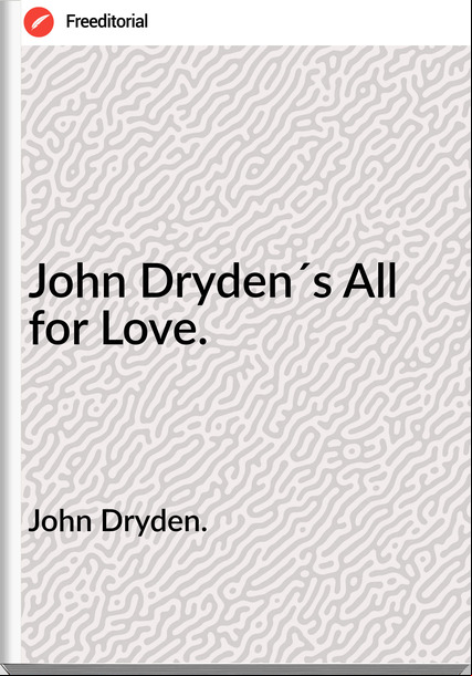 John Dryden. - John Dryden´s All for Love.