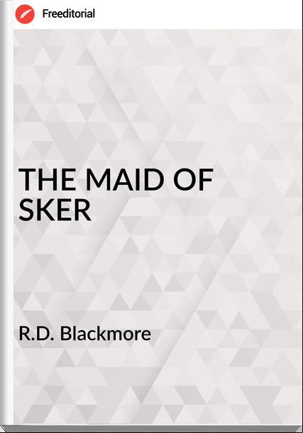 R.D. Blackmore THE MAID OF SKER