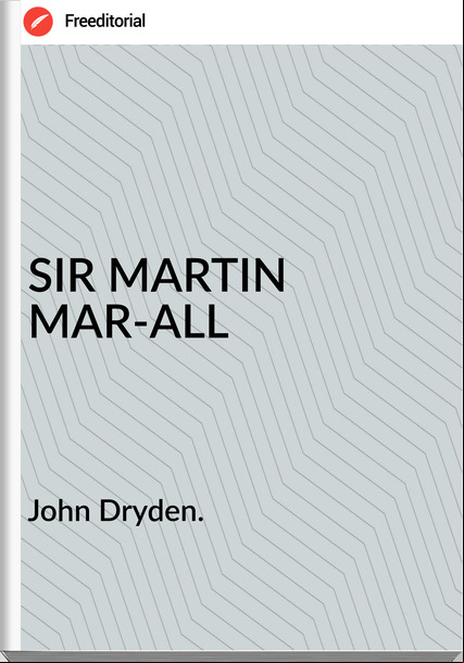 John Dryden. SIR MARTIN MAR-ALL