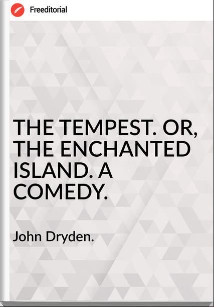 John Dryden. THE TEMPEST. OR, THE ENCHANTED ISLAND. A COMEDY.