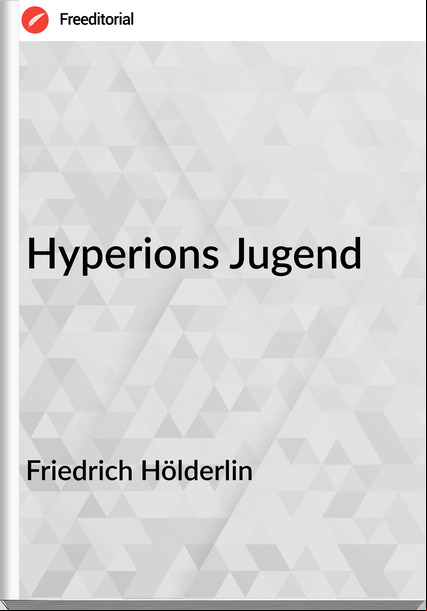 Friedrich Hölderlin - Hyperions Jugend
