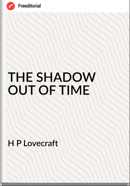 H P Lovecraft - THE SHADOW OUT OF TIME