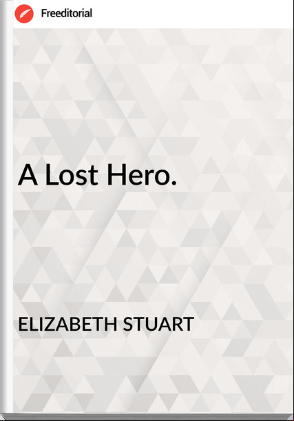 ELIZABETH STUART - A Lost Hero.