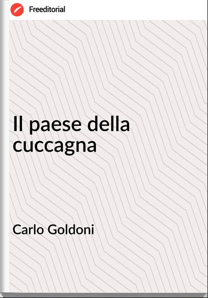 Carlo Goldoni Il paese della cuccagna
