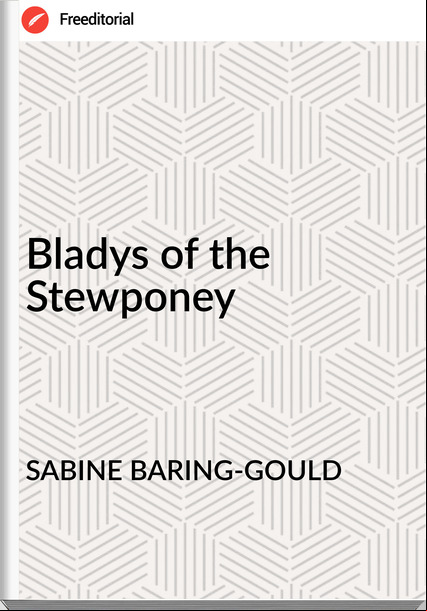 SABINE BARING-GOULD - Bladys of the Stewponey