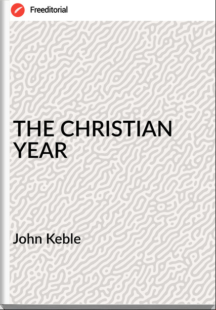 John Keble - THE CHRISTIAN YEAR