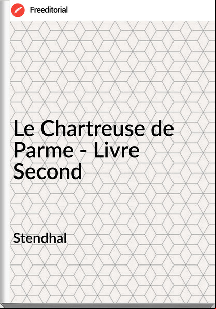 Stendhal Le Chartreuse de Parme - Livre Second
