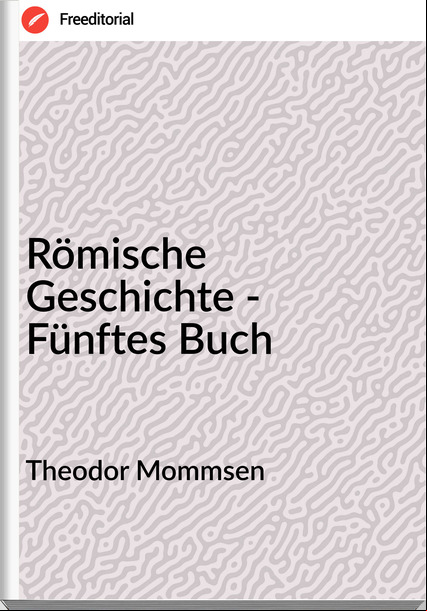 Theodor Mommsen - Römische Geschichte - Fünftes Buch