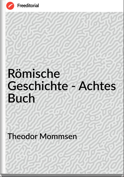 Theodor Mommsen Römische Geschichte - Achtes Buch