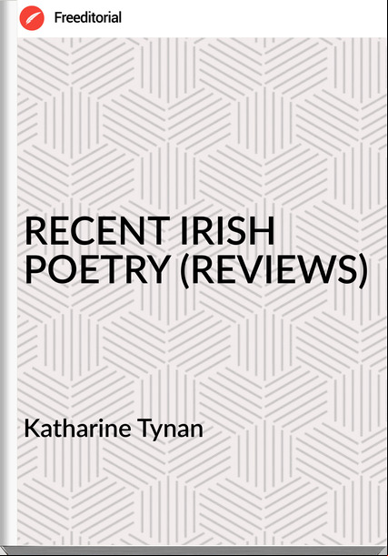 Katharine Tynan RECENT IRISH POETRY (REVIEWS)