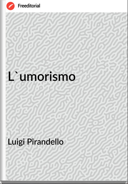 Luigi Pirandello - L'umorismo