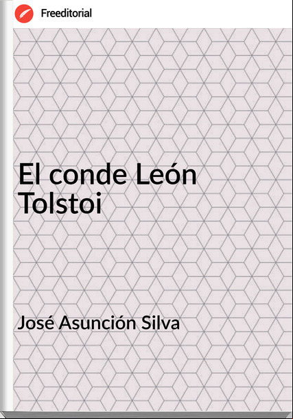 José Asunción Silva - El conde León Tolstoi