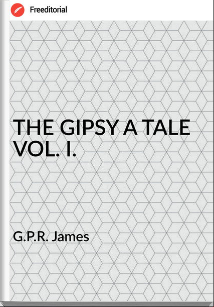 G.P.R. James THE GIPSY A TALE VOL. I.