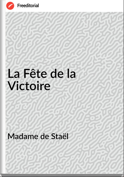 Madame de Staël - La Fête de la Victoire