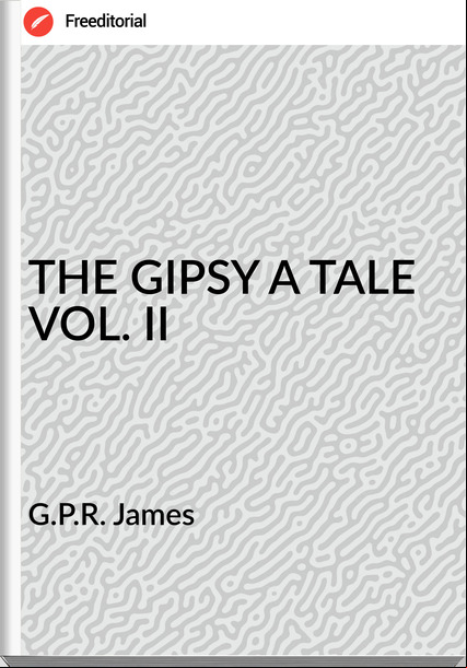 G.P.R. James THE GIPSY A TALE VOL. II