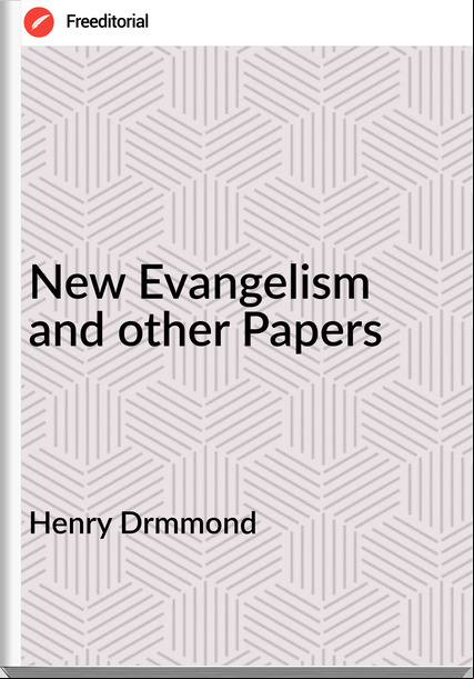 Henry Drmmond - New Evangelism and other Papers