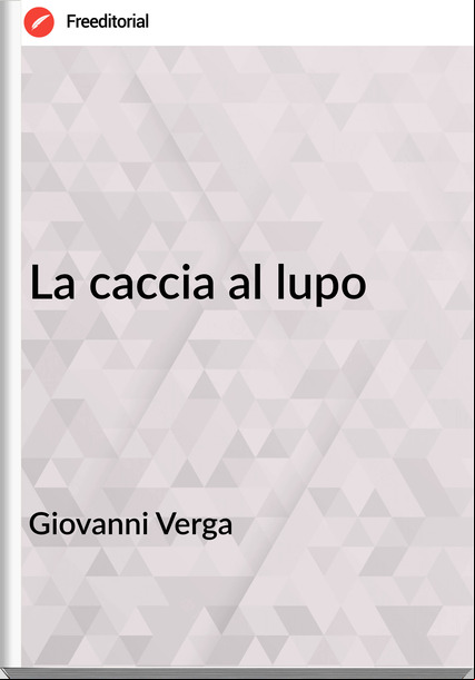 Giovanni Verga - La caccia al lupo