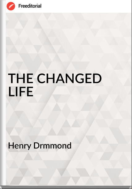Henry Drmmond - THE CHANGED LIFE