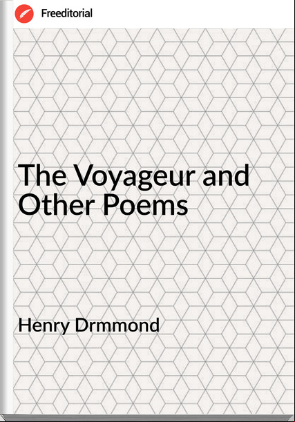 Henry Drmmond The Voyageur and Other Poems