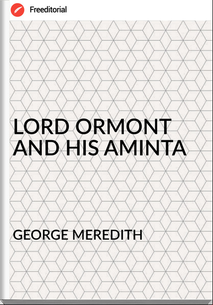 GEORGE MEREDITH - LORD ORMONT AND HIS AMINTA